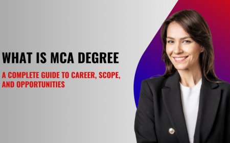 What is MCA Degree: A Complete Guide to Career, Scope, and Opportunities