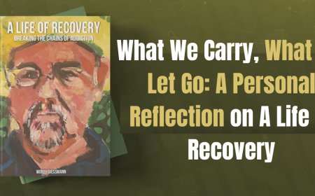 What We Carry, What We Let Go: A Personal Reflection on A Life of Recovery