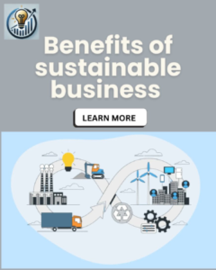 The Key Benefits of Sustainable Business Practices