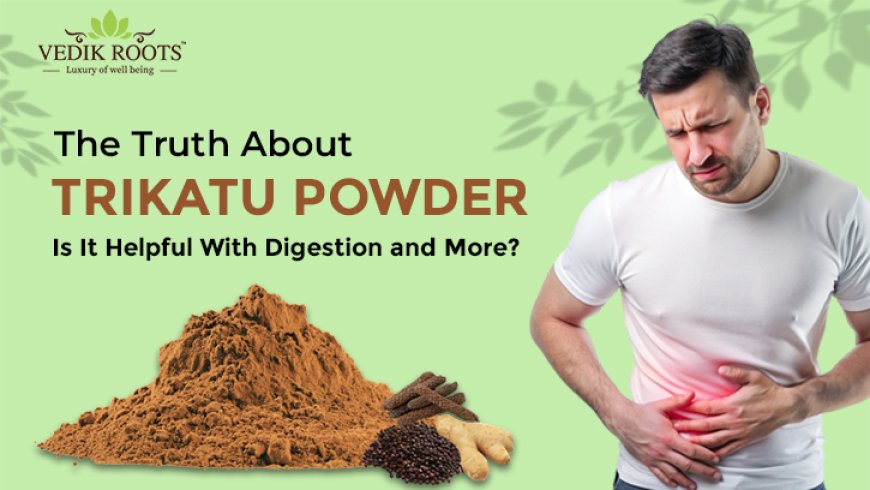 The Truth About Trikatu Powder: Is It Helpful With Digestion and More?