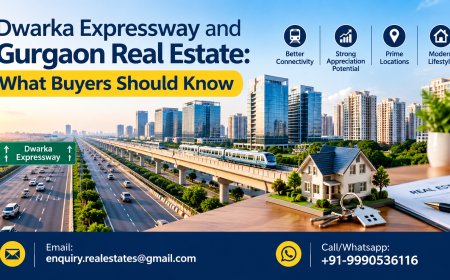 Dwarka Expressway and Gurgaon Real Estate: What Buyers Should Know